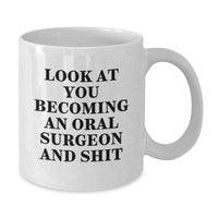 Load image into Gallery viewer, Gifts from Men to Oral Surgeons, Funny White Coffee Mugs for Christmas Unique Gifts, Look At You Becoming An Oral Surgeon And Shit - Additional

