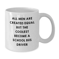 Load image into Gallery viewer, Funny School Bus Driver White Coffee Mugs Gifts for Her, Gifts from Friends, Unique Birthday Unique Gifts for Men, &#39;All Men Are Created Equal But The Coolest Become A School Bus Driver&#39; - Additional
