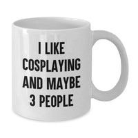 Load image into Gallery viewer, Funny Cosplaying Gifts for Christmas, White Coffee Mug - I Like Cosplaying And Maybe 3 People - Best Gift Ideas for Cosplayers - Additional
