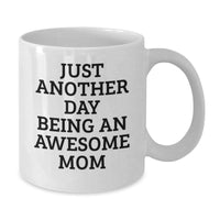 Load image into Gallery viewer, Funny Mom Gifts from Friends, White Coffee Mug for Awesome Mom on Birthday, &#39;Just Another Day Being An Awesome Mom&#39; - Additional
