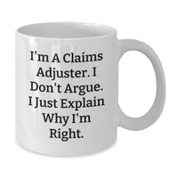 Load image into Gallery viewer, Funny Claims Adjuster Gifts from Friends, Christmas Unique White Coffee Mugs for Claims Adjuster, I&#39;m A Claims Adjuster, I Don&#39;t Argue, I Just Explain Right - Additional
