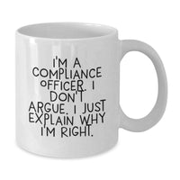 Load image into Gallery viewer, Compliance Officer Humor White Coffee Mug, Funny Gift from Friends or Family for Birthday, &#39;I&#39;m A Compliance Officer. I Don&#39;t Argue. I Just Explain Why I&#39;m Right.&#39; - Additional

