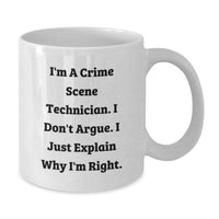 Load image into Gallery viewer, Funny, Gifts for Crime Scene Technician Friends, White Coffee Mug - I&#39;m A Crime Scene Technician. I Don&#39;t Argue. I Just Explain Why I&#39;m Right. Christmas Unique Gifts from Men - Additional
