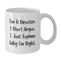 Load image into Gallery viewer, Funny Director Gifts, White Coffee Mugs for Men and Women, Christmas Unique Gifts from Friends and Family, I&#39;m A Director. I Don&#39;t Argue. I Just Explain Why I&#39;m Right. - Additional
