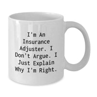 Load image into Gallery viewer, Funny Insurance Adjuster Gifts for Men, White Coffee Mug, I'm An Insurance Adjuster. I Don't Argue. I Just Explain Why I'm Right. Valentine's Unique Gifts from Friends, Family, Coworkers - Additional