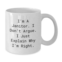 Load image into Gallery viewer, Funny Janitor Gifts from Friends for Janitor Men and Women - White Coffee Mug - &#39;I&#39;m A Janitor. I Don&#39;t Argue. I Just Explain Why I&#39;m Right.&#39; - Additional
