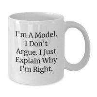 Load image into Gallery viewer, Funny Model Gifts from Friends, &#39;I&#39;m A Model. I Don&#39;t Argue. I Just Explain Why I&#39;m Right.&#39; White Coffee Mug for Birthday - Additional
