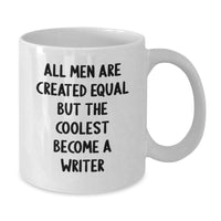 Load image into Gallery viewer, Funny Writer Gifts from Men on Birthday - White Coffee Mug, &#39;All Men Are Created Equal But The Coolest Become A Writer&#39; - Additional
