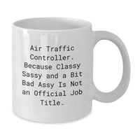 Load image into Gallery viewer, Funny Air Traffic Controller Gifts for Men - White Coffee Mug Air Traffic Controller, Because Classy Sassy And A Bit Fearlessy Is Not An Official Job Title. - Additional
