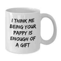Load image into Gallery viewer, Funny Pappy Gifts - I Think Me Being Your Pappy Is Enough Of A Gift White Coffee Mug, Birthday Unique Gifts from Men to Pappy, 11oz or 15oz Ceramic Mug - Additional
