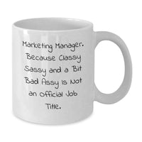 Load image into Gallery viewer, Funny Christmas Unique Gifts for Marketing Managers, White Coffee Mugs with 'Marketing Manager. Because Classy Sassy And A Bit Fearlessy Is Not An Official Job Title.' Quote - Additional