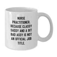 Load image into Gallery viewer, Funny Nurse Practitioner Gifts for Men or Women Friends and Coworkers - White Christmas Unique Coffee Mug, Because Classy Sassy And A Bit Fearlessy Is Not An Official Job Title - Additional
