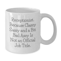 Load image into Gallery viewer, Funny Receptionist Christmas Unique Gifts from Friends to Classy Receptionists - White Coffee Mug - &#39;Receptionist Because Classy Sassy And A Bit Fearlessy Is Not An Official Job Title&#39; - Additional
