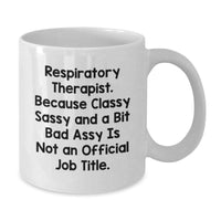 Load image into Gallery viewer, Funny Respiratory Therapist Gifts from Friends for Christmas Unique White Coffee Mugs with Quote Respiratory Therapist Because Classy Sassy And A Bit Fearlessy Is Not An Official Job Title - Additional
