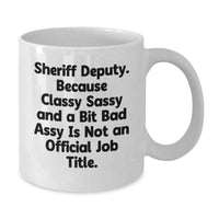 Load image into Gallery viewer, Funny Sheriff Deputy Gifts for Men, Unique White Coffee Mugs for Valentine's, 'Sheriff Deputy. Because Classy Sassy And A Bit Fearlessy Is Not An Official Job Title.' - Additional