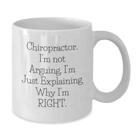 Load image into Gallery viewer, Funny Chiropractor Gifts for Men, Christmas Unique Gifts from Friends to Chiropractor, White Coffee Mug, &#39;I&#39;m Not Arguing. I&#39;m Just Explaining Why I&#39;m Right.&#39; - Additional
