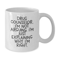 Load image into Gallery viewer, Funny Gift for Drug Counselor Friends from Men, White Coffee Mug with 'Drug Counselor I'm Not Arguing I'm Just Explaining Why I'm Right' Quote, Birthday Unique Gifts for Coworkers - Additional