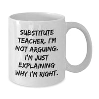 Load image into Gallery viewer, Funny Substitute Teacher Gifts from Friends - White Coffee Mug for Men Women - Christmas Unique Mugs with &#39;I&#39;m Not Arguing I&#39;m Just Explaining Why I&#39;m Right&#39; Quote - Additional
