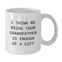 Load image into Gallery viewer, Funny Grandfather Gifts, I Think Me Being Your Grandfather Is Enough Of A Gift, White Coffee Mug for Graduation, Gifts from Family, Gifts for Grandfather - Additional
