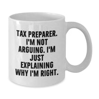 Load image into Gallery viewer, Funny Tax Preparer Gifts from Friends to Family - White Coffee Mug with 'I'm Not Arguing. I'm Just Explaining Why I'm Right.' for Christmas Unique Ideas - Additional