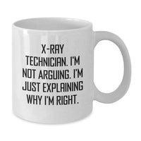 Load image into Gallery viewer, Funny X-Ray Technician Gifts from Friends for Birthday Unique White Coffee Mug - 'I'm Not Arguing. I'm Just Explaining Why I'm Right.' - Additional