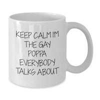 Load image into Gallery viewer, Funny Poppa Gifts from Family and Friends for Birthday - White Coffee Mug &#39;Keep Calm I&#39;m The Gay Poppa Everybody Talks About&#39; - Additional
