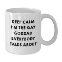 Load image into Gallery viewer, Funny Gay Goddad White Coffee Mug, Gifts from Friends, Perfect for Goddad, White Coffee Mug, Keep Calm I&#39;m The Gay Goddad Everybody Talks About, Christmas Unique Gifts - Additional
