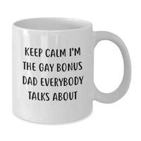 Load image into Gallery viewer, Funny Bonus Dad White Coffee Mug, &#39;Keep Calm I&#39;m The Gay Bonus Dad Everybody Talks About&#39; Christmas Unique Gifts from Men to Bonus Dad - Additional
