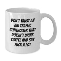 Load image into Gallery viewer, Funny Air Traffic Controller Gifts from Men for Birthday Unique Gifts Air Traffic Controller White Coffee Mug Don't Trust An Air Traffic Controller That Doesn't Drink Coffee And Say F--k A Lot - Additional