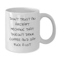 Load image into Gallery viewer, Funny Aircraft Mechanic Gifts from Friends - Don&#39;t Trust An Aircraft Mechanic That Doesn&#39;t Drink Coffee And Say &#39;F--k A Lot&#39; White Coffee Mug for Graduation - Additional
