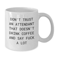 Load image into Gallery viewer, Funny Attendant Gifts from Friends, White Coffee Mug for Attendant Men, Don&#39;t Trust An Attendant That Doesn&#39;t Drink Coffee And Say &#39;F--k A Lot&#39; - Additional
