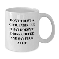 Load image into Gallery viewer, Funny Civil Engineer Gifts from Men, Valentine's Unique Gifts for Civil Engineer Friends, White Coffee Mug with Don't Trust a Civil Engineer That Doesn't Drink Coffee And Say F--k A Lot - Additional