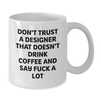 Load image into Gallery viewer, Funny Designer Gifts from Friends, White Coffee Mug, Christmas Unique Gifts for Designers, Don&#39;t Trust A &#39;Designer&#39; That Doesn&#39;t Drink Coffee and Say &#39;F--k A Lot&#39; - Additional
