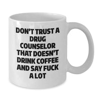 Load image into Gallery viewer, Funny Drug Counselor Gifts from Men, Women, or Friends for Valentine's, White Coffee Mug, Don't Trust A Drug Counselor That Doesn't Drink Coffee And Say 'F--k A Lot' - Additional