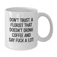 Load image into Gallery viewer, Funny Florist Gifts from Friends for Valentine's Unique Coffee Mugs, Don't Trust a Florist Who Doesn't Drink Coffee and Say F--k a Lot, White Coffee Mug for Florist Lover - Additional