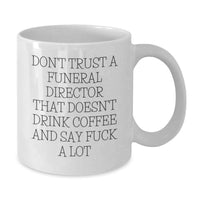 Load image into Gallery viewer, Funny White Coffee Mug Gifts for Funeral Director Friends and Family - Don't Trust a Funeral Director That Doesn't Drink Coffee and Say Stuff - Additional