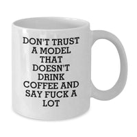 Load image into Gallery viewer, Funny Model Gifts from Friends for Graduation - White Coffee Mug with &#39;Don&#39;t Trust A Model That Doesn&#39;t Drink Coffee And Say F--k A Lot&#39; Quote - Additional
