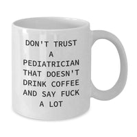 Load image into Gallery viewer, Funny Gifts for Pediatrician - &#39;Don&#39;t Trust A Pediatrician That Doesn&#39;t Drink Coffee And Say F--k A Lot&#39; Christmas Unique White Coffee Mug - Additional
