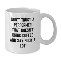 Load image into Gallery viewer, Funny Performer Gifts, White Coffee Mug for Him, Christmas Unique Gifts from Friends to Men, Don&#39;t Trust a Performer That Doesn&#39;t Drink Coffee - Additional
