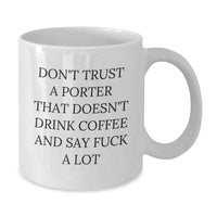 Load image into Gallery viewer, Funny Porter Gifts - &#39;Don&#39;t Trust A Porter That Doesn&#39;t Drink Coffee&#39; White Coffee Mugs for Porter Enthusiasts, Christmas Unique Gifts from Friends and Family - Additional
