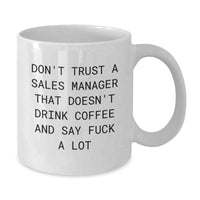 Load image into Gallery viewer, Funny Sales Manager Gifts from Men to Women - White Coffee Mug, 'Don't Trust A Sales Manager That Doesn't Drink Coffee And Say F--k A Lot' Quote for Unique Mother's Day Unique Gift Ideas - Additional