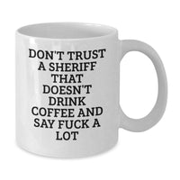 Load image into Gallery viewer, Funny Sheriff White Coffee Mug Gifts from Men to Sheriff for Christmas - &#39;Don&#39;t Trust A Sheriff That Doesn&#39;t Drink Coffee And Say F--k A Lot&#39; - Unique Sheriff Office Gifts for Sheriff - Additional
