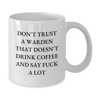 Load image into Gallery viewer, Funny Warden Gifts from Men Valentine's Unique Coffee Mugs, Warden Lovers White Coffee Mug, Don't Trust A Warden That Doesn't Drink Coffee And Say F--k A Lot - Additional
