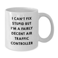 Load image into Gallery viewer, Funny Air Traffic Controller Gifts from Friends for Men - White Coffee Mug I Can&#39;t Fix Stupid But I&#39;m A Decent Air Traffic Controller - Additional
