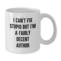 Load image into Gallery viewer, Funny Author Gifts for Men Women Friends Family - White Coffee Mug with I &#39;Can&#39;t Fix Stupid&#39; Quote, Birthday Unique Gifts from Friends - Additional
