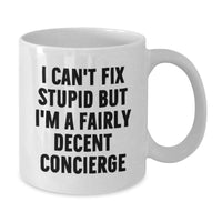 Load image into Gallery viewer, Funny Concierge Gifts for Men, Women and Friends - Birthday Unique Gifts from Men to Concierge, Funny White Coffee Mug, I Can't Fix Stupid But I'm A Fairly Decent Concierge - Additional
