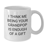 Load image into Gallery viewer, Gifts for Grandpop, Funny White Coffee Mug, Christmas Unique Mugs for Men from Grandpop, I Think Me Being Your Grandpop Is Enough Of A Gift - Additional
