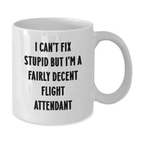 Load image into Gallery viewer, Funny Flight Attendant Gifts for Her - Christmas Unique Mug for Women Friends Coworkers Family - White Ceramic Mug I Can&#39;t Fix Stupid But I&#39;m A Fairly Decent Flight Attendant - Additional
