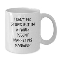 Load image into Gallery viewer, Funny Marketing Manager Gifts for Him, White Coffee Mug, Birthday Unique Gift Ideas for Marketing Manager Friends, 'I Can't Fix Stupid But I'm A Fairly Decent Marketing Manager' - Additional