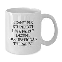 Load image into Gallery viewer, Funny Occupational Therapist Gifts from Friends for Birthday Unique White Coffee Mug - I'm A Fairly Decent Occupational Therapist - Additional